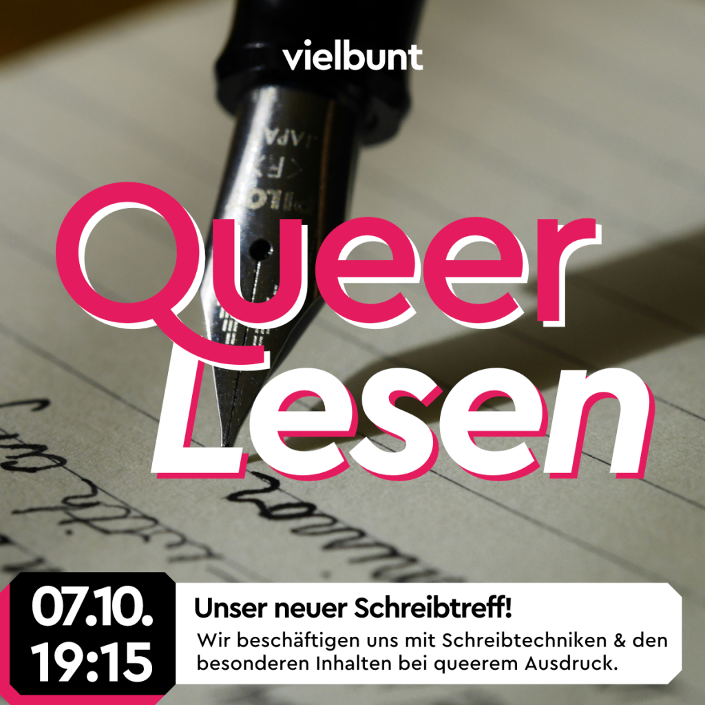 Werbebanner von vielbunt: "QueerLesen, 07.10. 19:15, Unser neuer Schreibtreff! Wir beschäftigen uns mit Schreibtechniken & den besonderen Inhalten bei queerem Ausdruck."